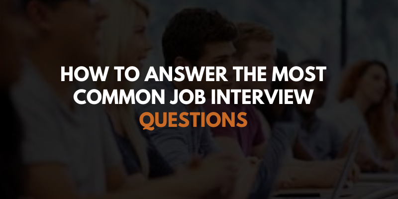 How to Answer the Most Common Job Interview Questions