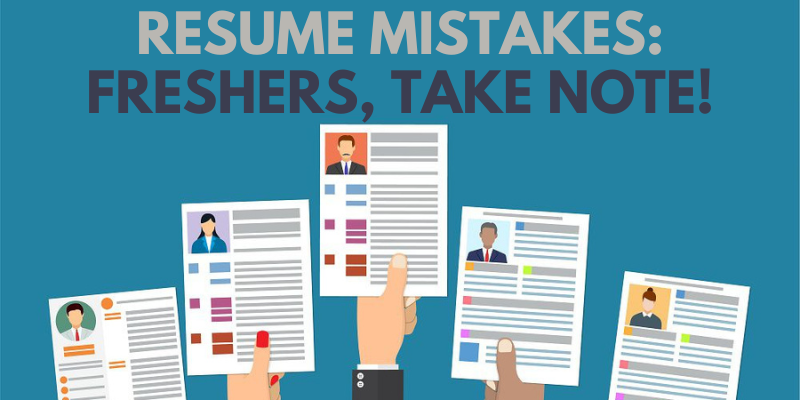 Resume Mistakes Freshers, Take Note!