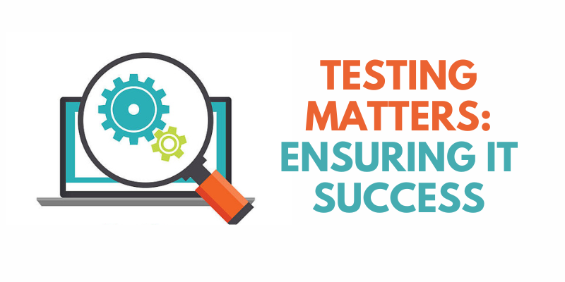 Testing Matters Ensuring IT Success