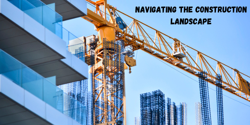 Navigating the Construction Landscape