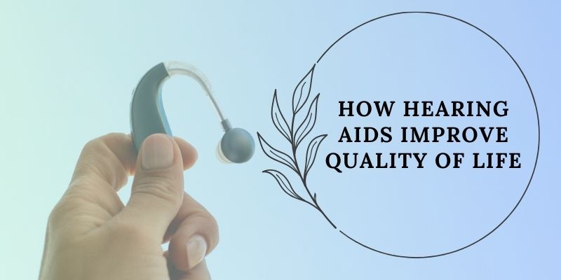 How Hearing Aids Improve Quality of Life for Individuals